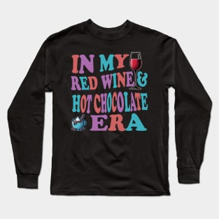 In My Red Wine And Hot Chocolate Era For Wine Lovers Long Sleeve T-Shirt